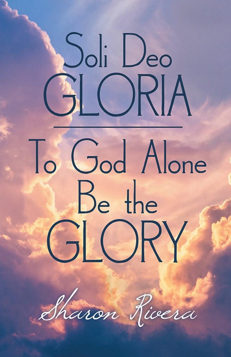 Carte SOLI DEO GLORIA: TO GOD ALONE BE THE GLO 