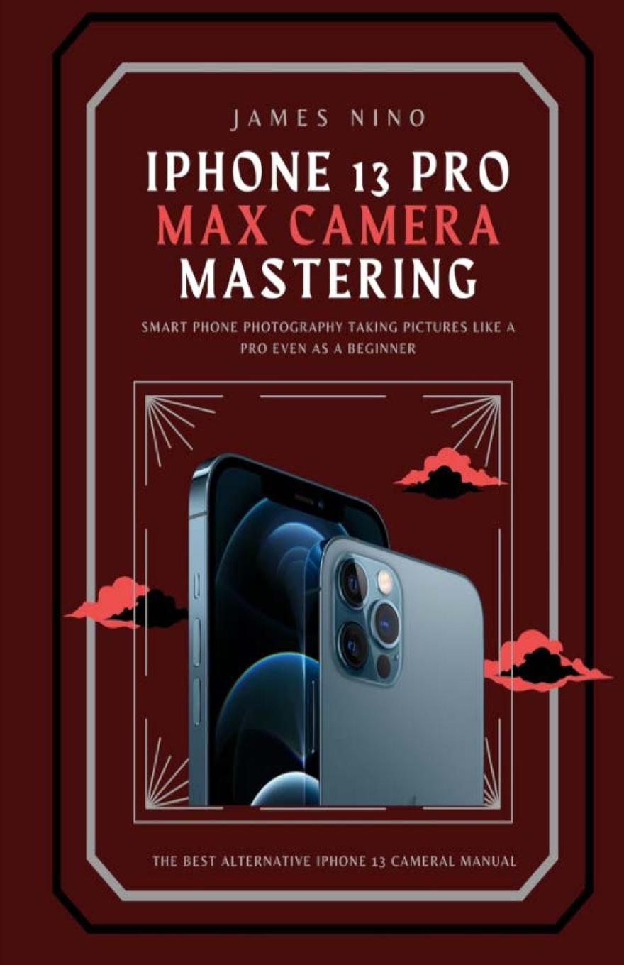 Knjiga iPhone 13 Pro Max Camera Mastering James Nino