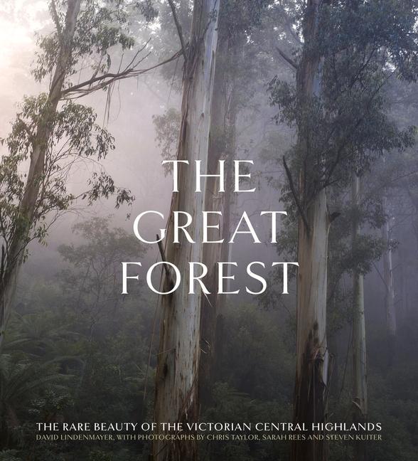 Kniha The Great Forest: The Rare Beauty of the Victorian Central Highlands Steve Kuiter