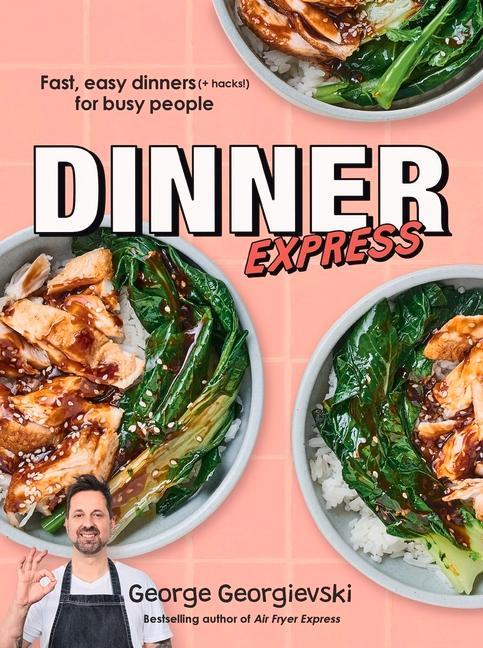 Knjiga Dinner Express: Fast, Easy Dinners (+ Hacks!) for Busy People Georgievski