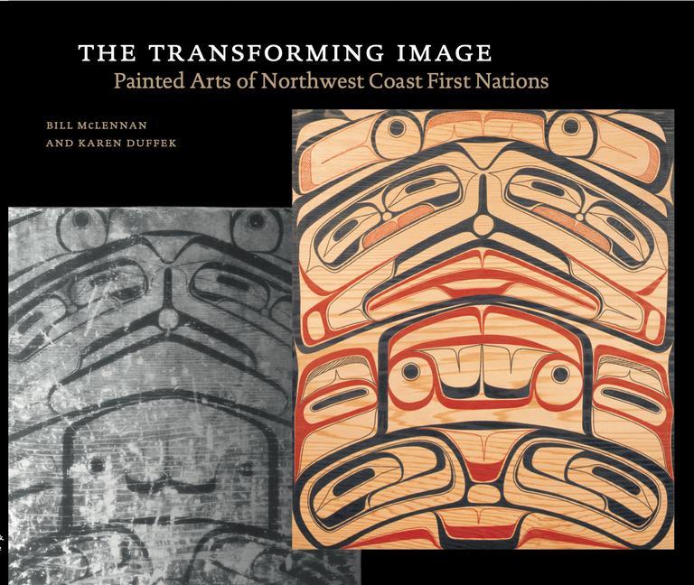 Książka Transforming Image, 2nd Ed.: Painted Arts of Northwest Coast First Nations Bill McLennan