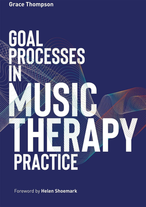 Kniha Goal Processes in Music Therapy Practice Helen Shoemark