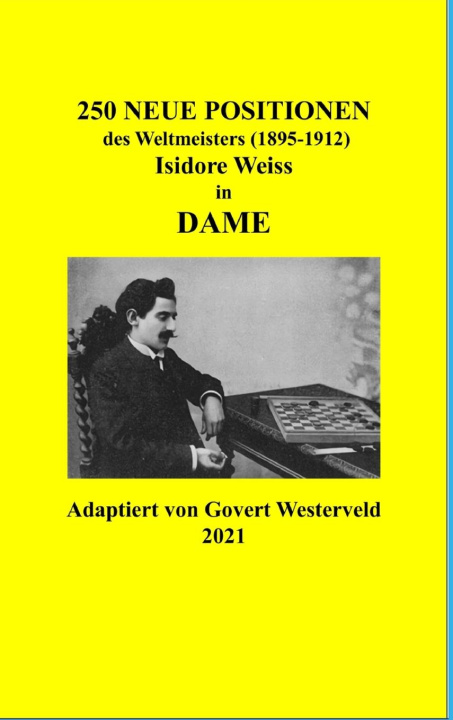 Kniha 250 Neue Positionen des Weltmeisters (1895-1912) Isidore Weiss in Dame 