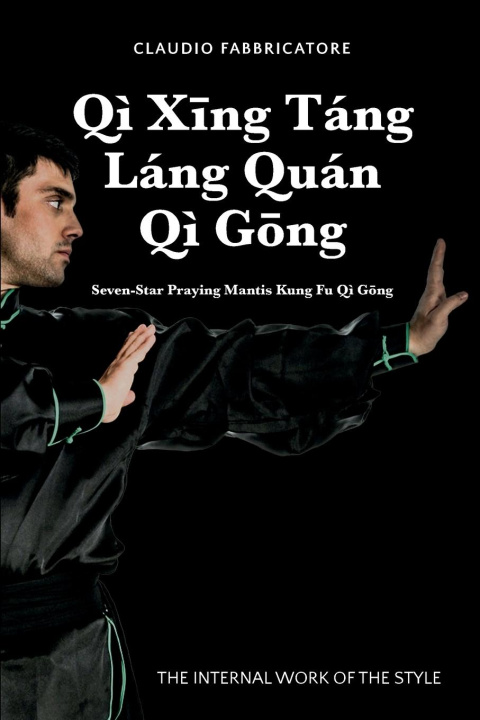 Könyv Qi Xing Tang  Lang Quan Qi Gong - Seven-Star Praying Mantis Kung Fu Qi Gong 
