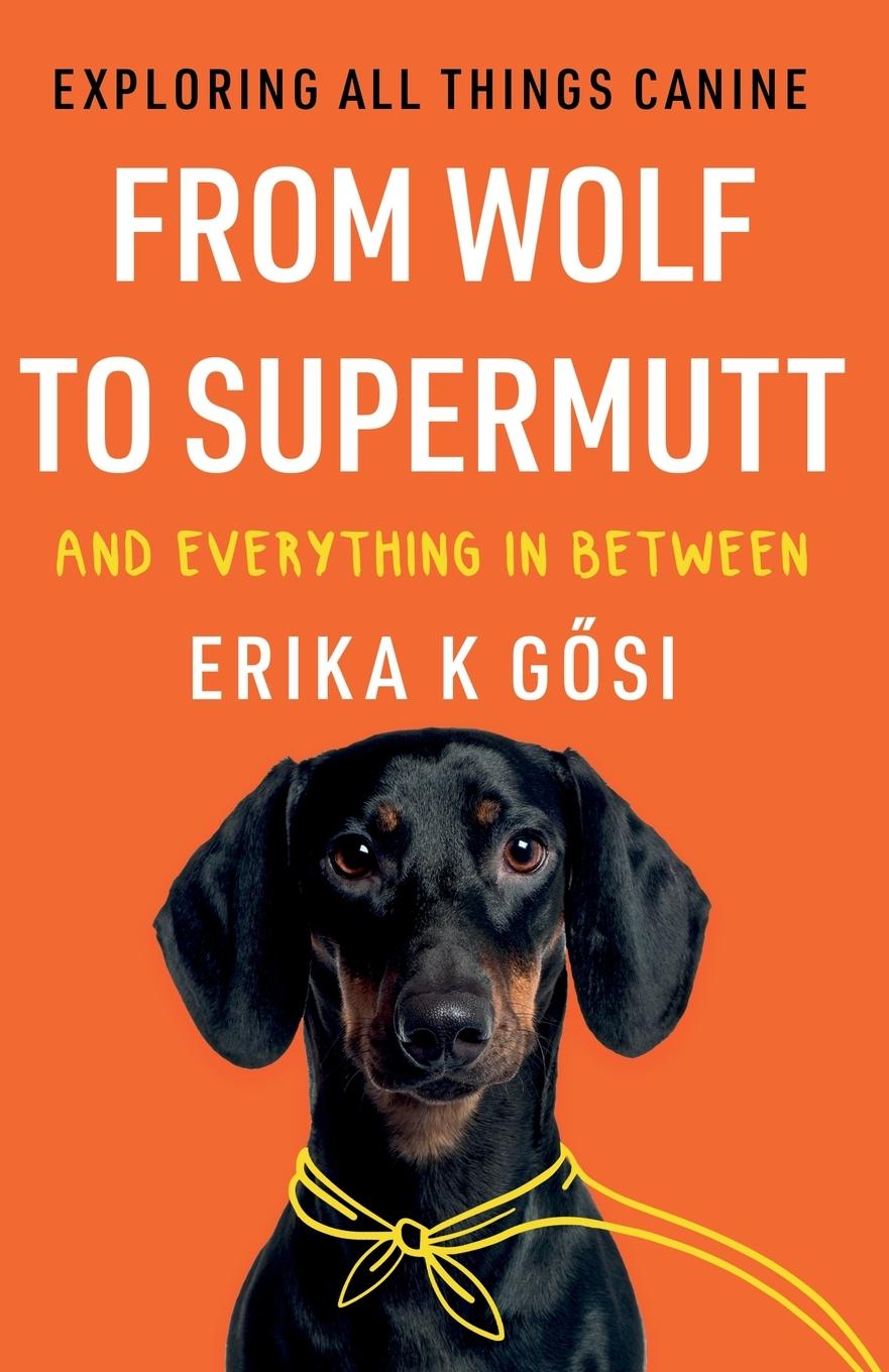 Knjiga From Wolf to Supermutt and Everything In Between Erika K Gosi