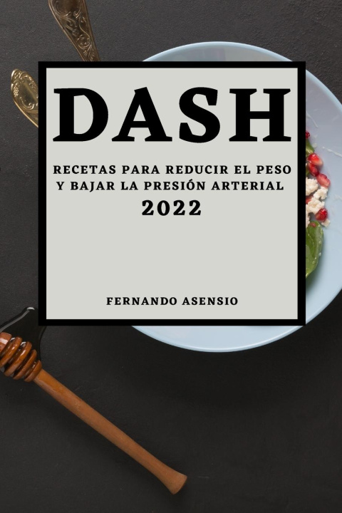 Knjiga DASH 2022: RECETAS PARA REDUCIR EL PESO FERNANDO ASENSIO