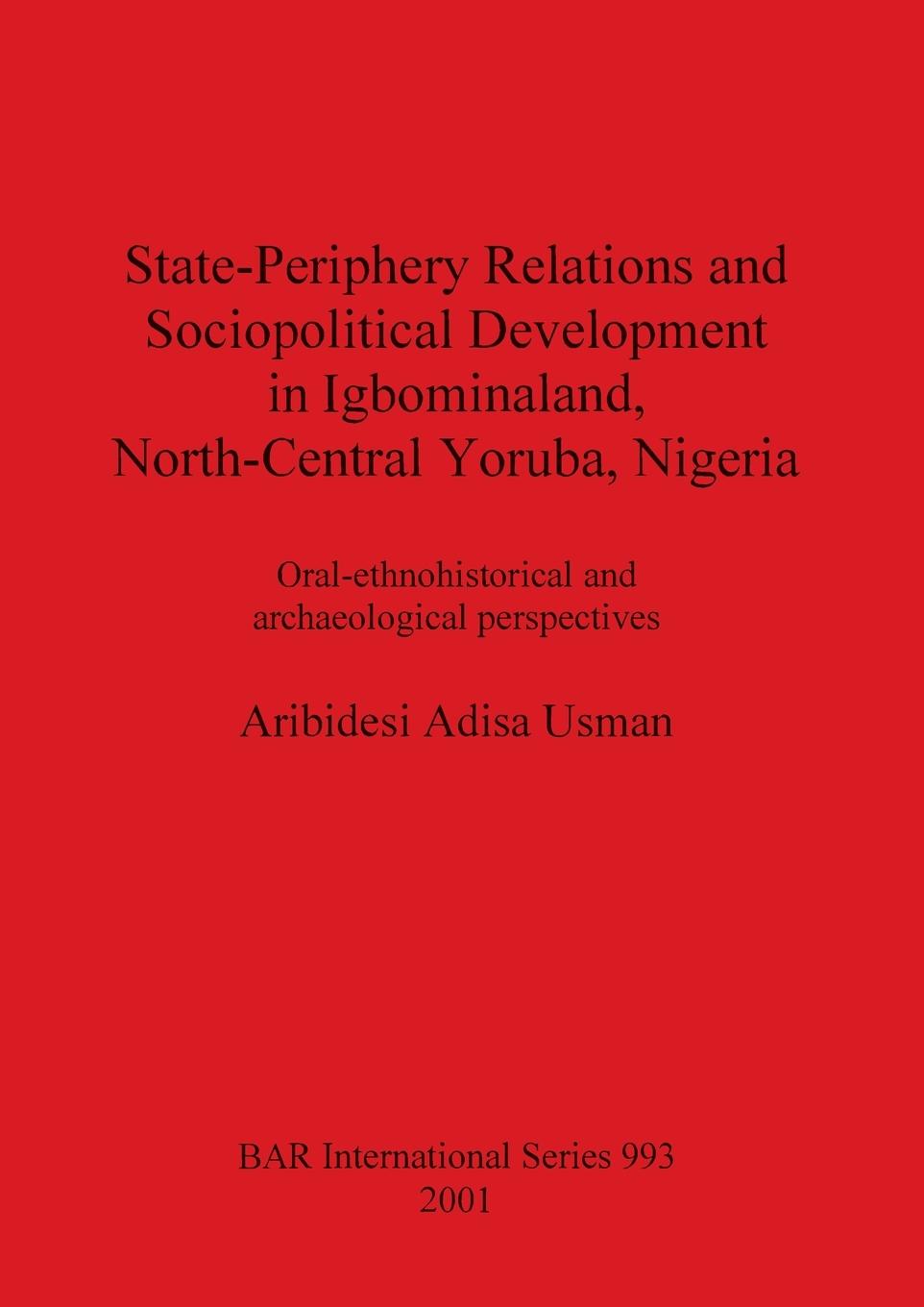Buch State-Periphery Relations and Sociopolitical Development in Igbominaland North-Central Yoruba Nigeria Aribidesi Adisa Usman