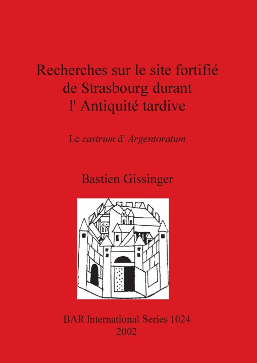 Carte Recherches sur le site fortifie de Strasbourg durant l'Antiquite tardive: Le castrum d'Argentoratum 