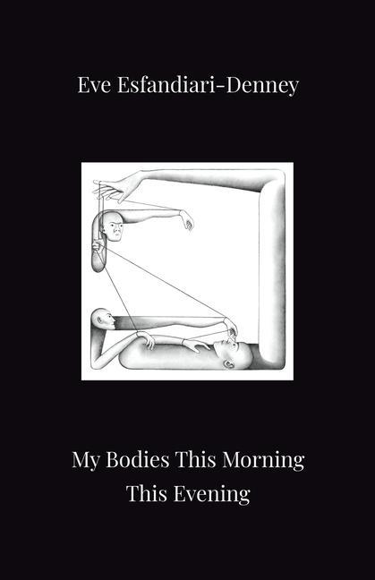 Knjiga My Bodies This Morning This Evening Eve Esfandiari-Denney