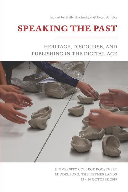 Kniha Speaking the Past: Heritage, Discourse, and Publishing in the Digital Age Peter Schultz