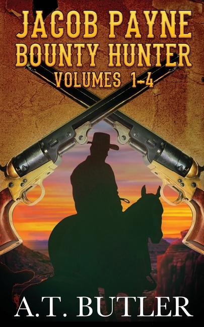 Knjiga Jacob Payne, Bounty Hunter, Volumes 1 - 4 A.T. Butler