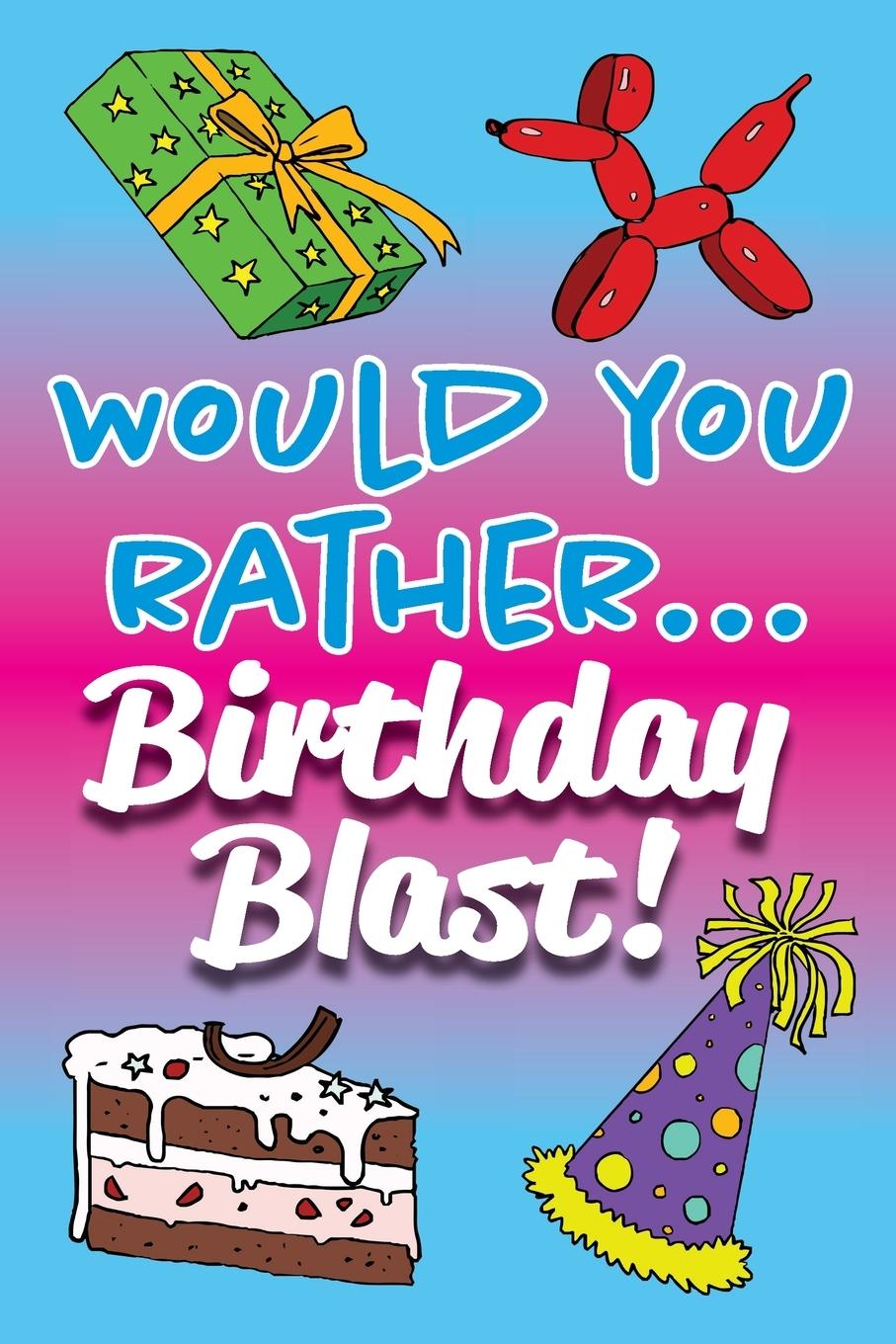 Kniha Would You Rather... Birthday Blast! 