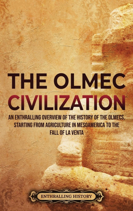 Könyv THE OLMEC CIVILIZATION: AN ENTHRALLING O 