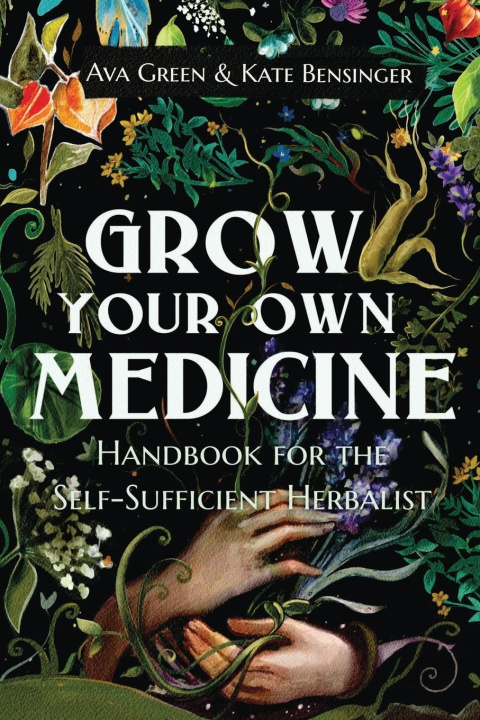 Книга Grow Your Own Medicine Kate Bensinger