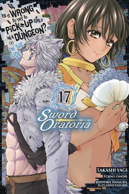 Kniha Is It Wrong to Try to Pick Up Girls in a Dungeon? On the Side: Sword Oratoria, Vol. 17 (manga) 
