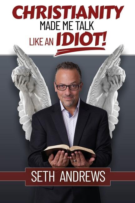 Könyv Christianity Made Me Talk Like an Idiot 