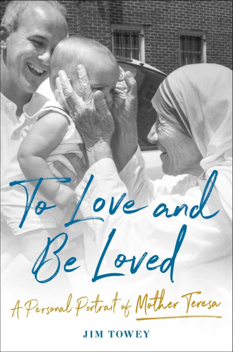 Book To Love and Be Loved: A Personal Portrait of Mother Teresa 