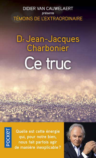 Boek Ce truc - Quelle est cette énergie qui, pour notre bien, nous fait parfois agir de manière inexplica Jean-Jacques Charbonier