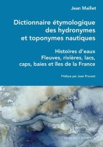 Carte Dictionnaire étymologique des hydronymes et toponymes nautiques - Histoires d'eaux - Fleuves, rivièr Jean Maillet