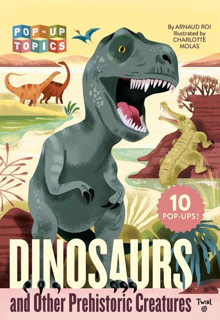 Carte Pop-Up Topics: Dinosaurs and Other Prehistoric Creatures Charlotte Molas