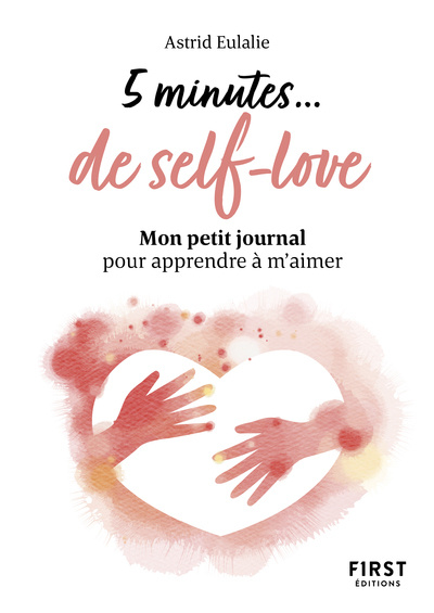 Kniha Petit livre - 5 minutes... de self-love - Mon petit journal pour apprendre à m'aimer Astrid Eulalie