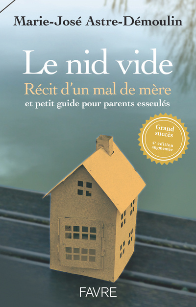 Libro Le nid vide 4ed - Récit d'un mal de mère et petit guide pratique pour parents esseulés Marie-José d' Astrée