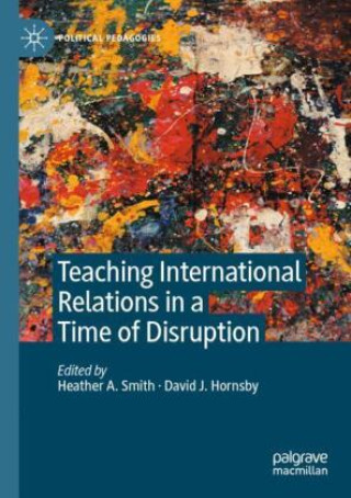 Knjiga Teaching International Relations in a Time of Disruption Heather A. Smith