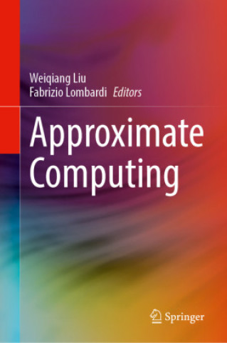 Knjiga Approximate Computing Weiqiang Liu