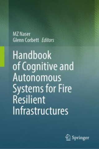 Kniha Handbook of Cognitive and Autonomous Systems for Fire Resilient Infrastructures MZ Naser