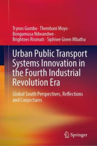 Könyv Urban Public Transport Systems Innovation in the Fourth Industrial Revolution Era Trynos Gumbo
