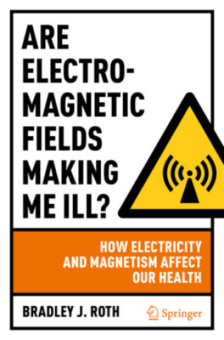 Книга Are Electromagnetic Fields Making Me Ill? Bradley J. Roth