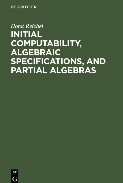 Book Initial Computability, Algebraic Specifications, and Partial Algebras Horst Reichel