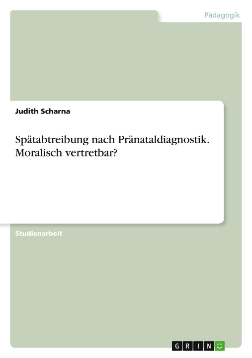 Kniha Spätabtreibung nach Pränataldiagnostik. Moralisch vertretbar? 