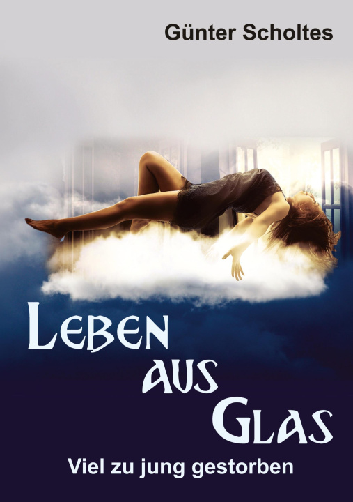 Knjiga Leben aus Glas - Viel zu jung gestorben Günter Scholtes