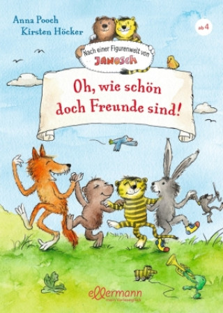 Könyv Nach einer Figurenwelt von Janosch. Oh, wie schön doch Freunde sind! Kirsten Höcker