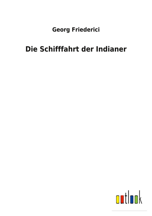 Knjiga Schifffahrt der Indianer Georg Friederici