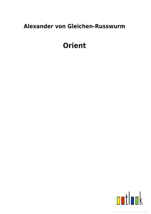 Knjiga Orient Alexander von Gleichen-Russwurm