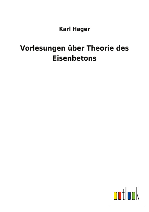 Knjiga Vorlesungen uber Theorie des Eisenbetons Karl Hager