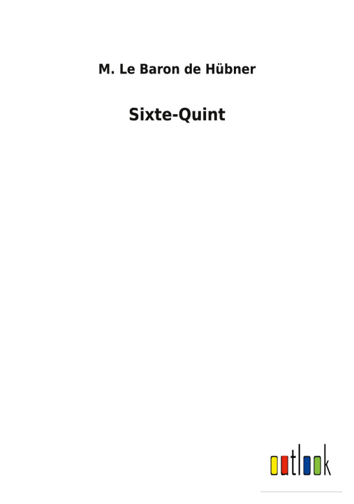 Knjiga Sixte-Quint M. Le Baron de Hübner