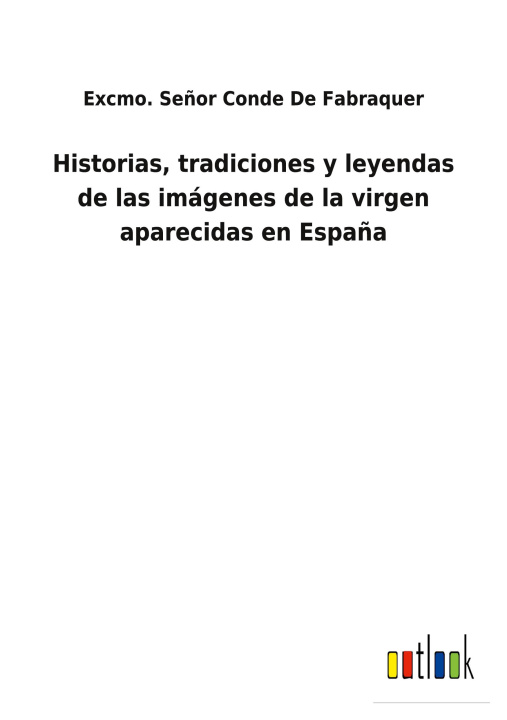Книга Historias, tradiciones y leyendas de las imagenes de la virgen aparecidas en Espana 