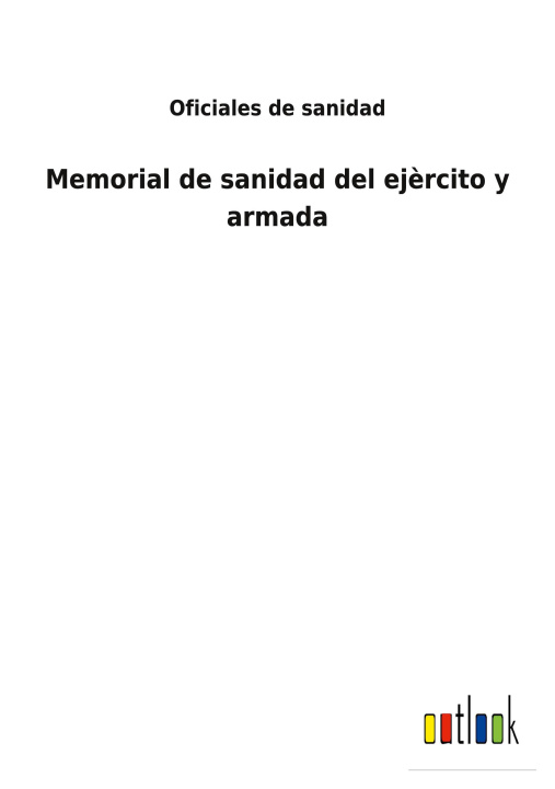 Knjiga Memorial de sanidad del ejercito y armada Oficiales de sanidad