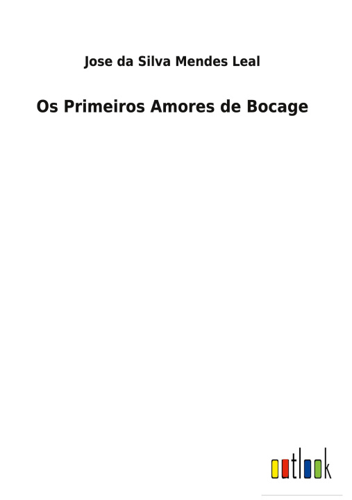 Knjiga OS PRIMEIROS AMORES DE BOCAGE Jose da Silva Mendes Leal