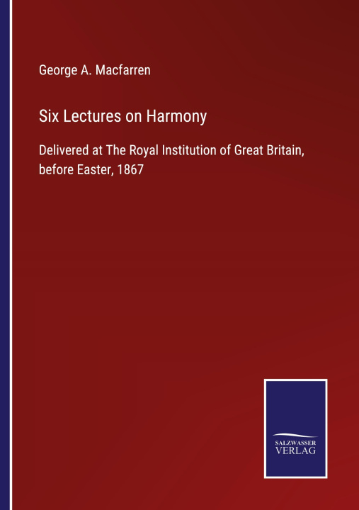 Knjiga SIX LECTURES ON HARMONY:DELIVERED AT THE George A. Macfarren
