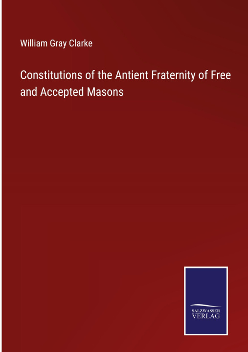 Książka Constitutions of the Antient Fraternity of Free and Accepted Masons 