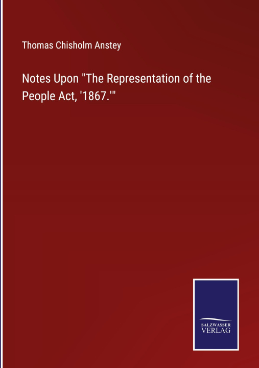 Knjiga Notes Upon The Representation of the People Act, '1867.' Thomas Chisholm Anstey