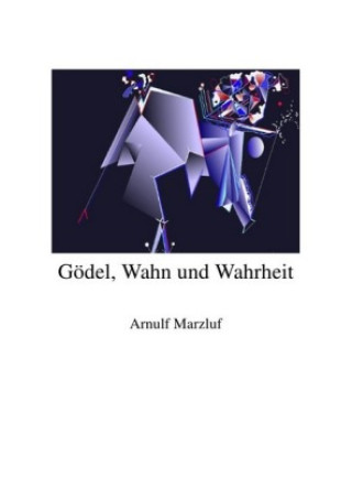 Knjiga Gödel, Wahn und Wahrheit Arnulf Marzluf