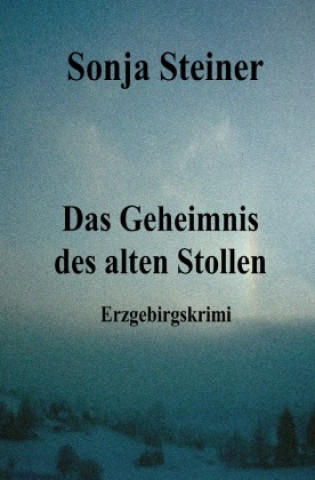 Knjiga Das Geheimnis des alten Stollen Sonja Steiner