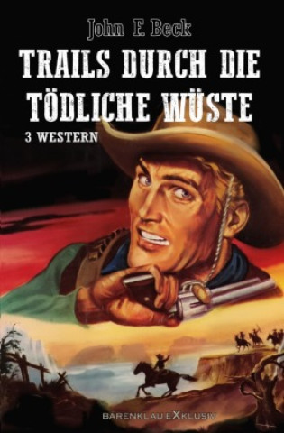 Knjiga Trails durch die tödliche Wüste - Western-Sonderedition: 3 Romane John F. Beck