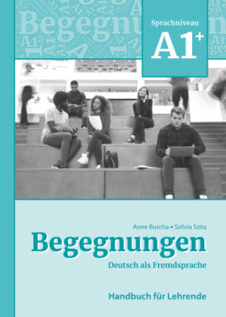 Книга Begegnungen Deutsch als Fremdsprache A1+: Handbuch für Lehrende Szilvia Szita