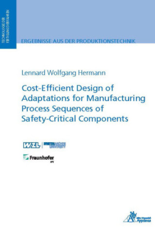 Kniha Cost-Efficient Design of Adaptations for Manufacturing Process Sequences of Safety-Critical Components Lennard Wolfgang Hermann